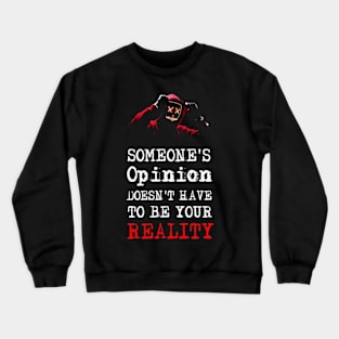 Someone's Opinion Doesn't Have To Be Your Reality Quotes font text Man's & Woman's Crewneck Sweatshirt